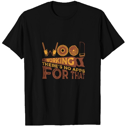 Woodworking Theres No App for That Funny Carpenter Handyman T-Shirts