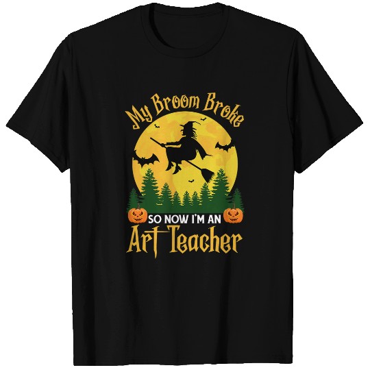 My Broom Broke So Now I am an Art Teacher Funny Halloween 1 T-Shirts