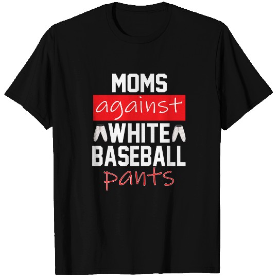 Womens Moms Against White Baseball Pants funny baseball mom T-Shirts