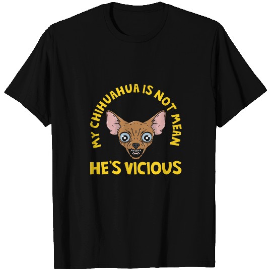 My Chihuahua Is Not Mean  Hes Vicious Dog Mum 1 T-Shirts