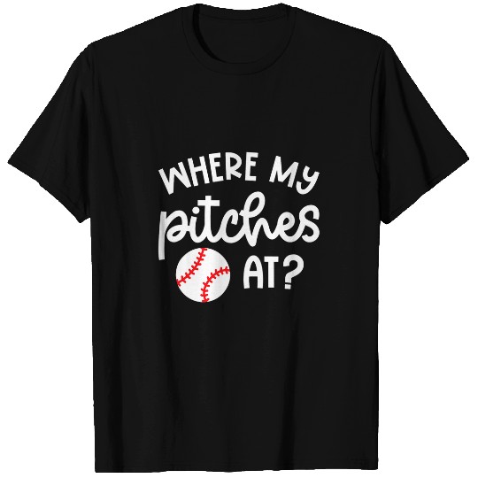 Where My Pitches At Baseball Pitcher Softball Cute Funny T-Shirts