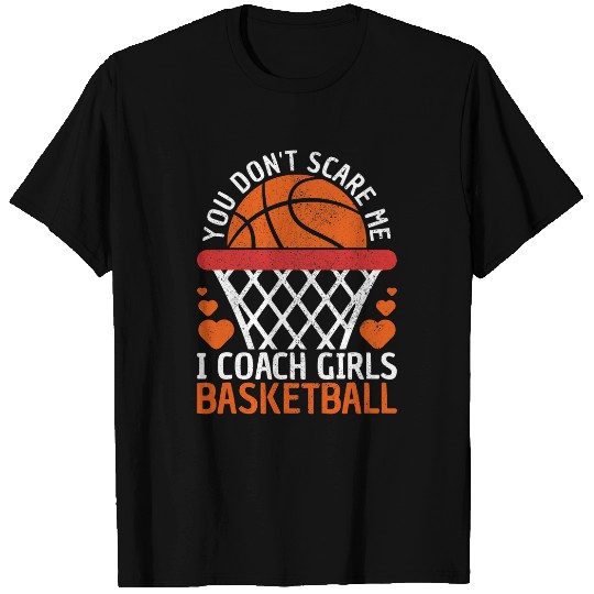 You Dont Scare Me I Coachs Girls Basketball Coachs Team Funny T-Shirts