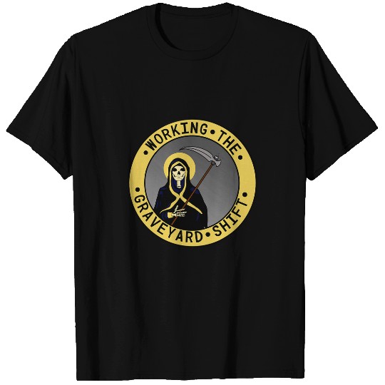 Working The Graveyard Shift Grim Reaper T-Shirts