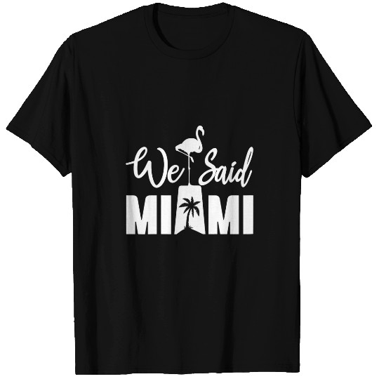 Womens We Said Miami Bachelorette Party Bridal Funny Matching T-Shirts
