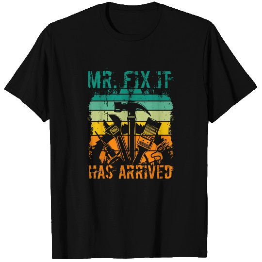 Mr Fix It Has Arrived Handyman Repairman Maintenance Funny T-Shirts