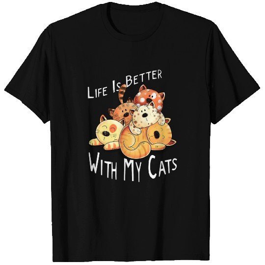 Life Is Better With My Cats I Cat Lady I Cat Mom I Cat Dad T-Shirts