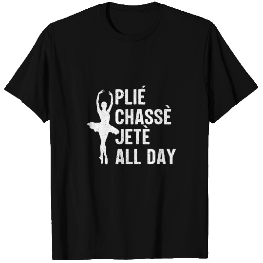 Plie Chasse Jete All Day Ballet Lover Dance Ballerina Gift T-Shirts