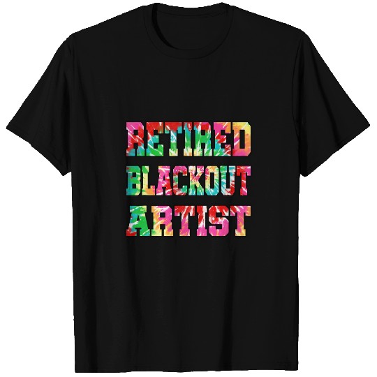 Retired Blackout Artist Tie Dye Recovery Sobriety T-Shirts