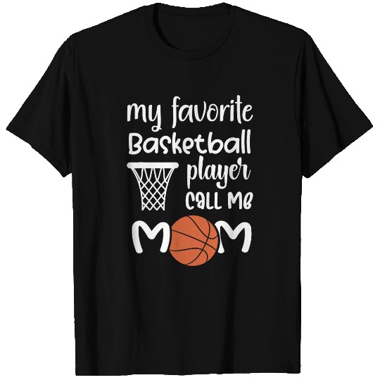 My Favorite Basketball Player Calls me Mom T-Shirts