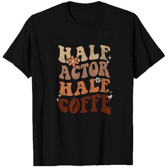 Retro Groovy Funny Half Coffee Half ACTOR Mothers Day Mom T-Shirts