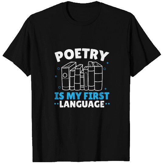 Poetry Is My First Language Writer Literature Poet Author T-Shirts
