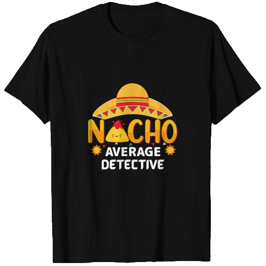 Nacho Average Detective Cinco de Mayo Humor Sarcastic T-Shirts