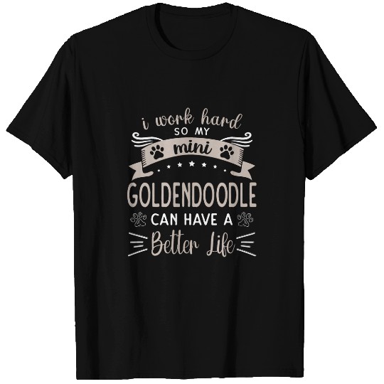 Mini Golden Doodle Work Hard Better Life Mini Goldendoodle T-Shirts