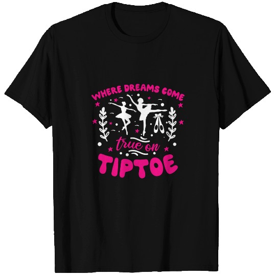 Where Dreams Come True On Tiptoe Ballerina T-Shirts