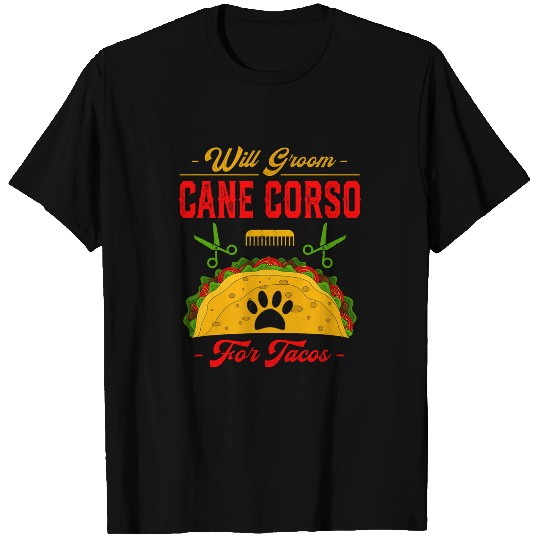 Will Groom Cane Corso for Tacos Funny Dog Lover Humor Pets T-Shirts