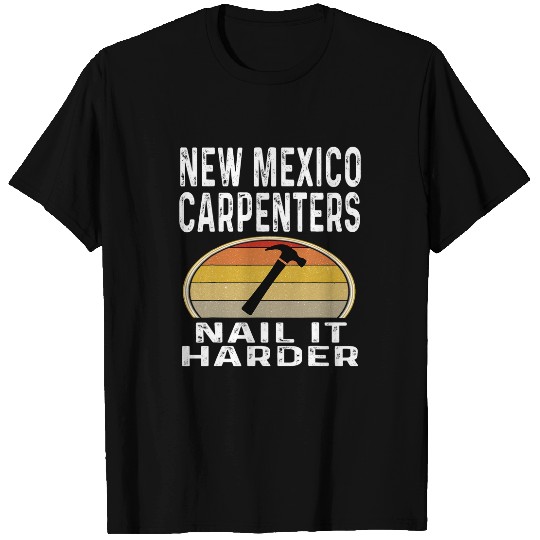 New Mexico Carpenters Nail It Harder Funny Carpenter Hammer T-Shirts