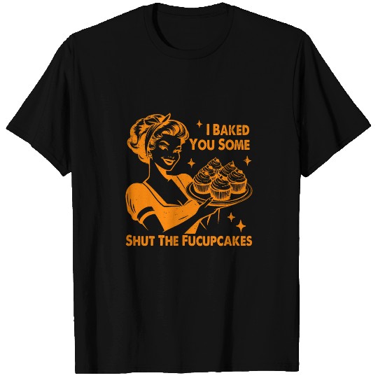 vintages Housewife I Baked You Some Shut The Fucupcakes LTS T-Shirts