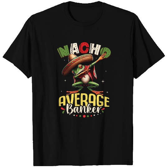 Nacho Average Banker Cinco de Mayo Dabbings Frog T-Shirts