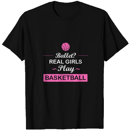 Womens Ballet real girls play basketball basketball game T-Shirts