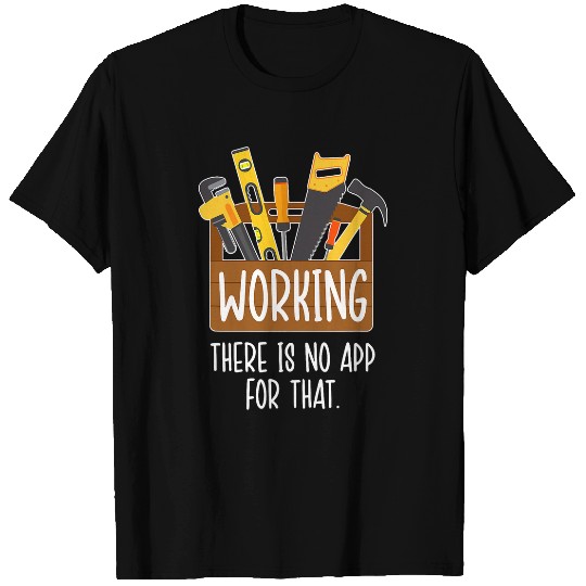 Working there is no app for that for handyman T-Shirts