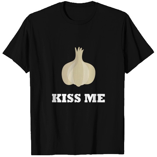 kisss Me Garlic Food Vegetable Italian Aromatic Spicy Cook T-Shirts
