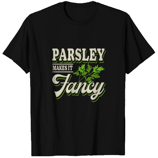 Parsley Makes It Fancy Culinary Herbs Funny Chef Cook T-Shirts