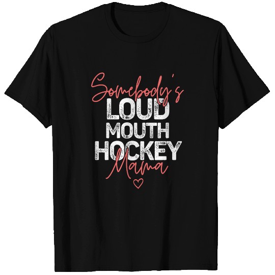 Mothers Day Somebodys Loud Mouth Hockey Mama T-Shirts