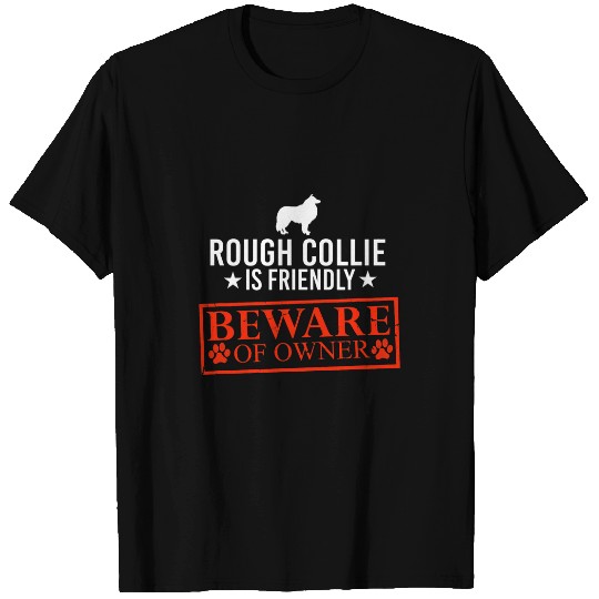 Rough Collie Dog is Friendly Beware of Dog Owner Funny Gifts T-Shirts