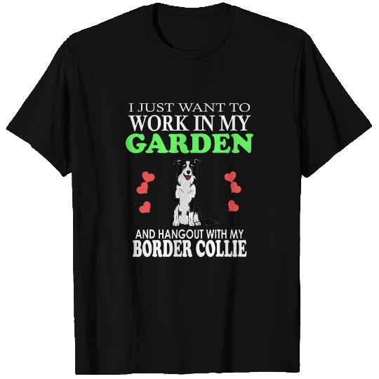 Work In My Garden And Hangout With My Border Collie Dog T-Shirts