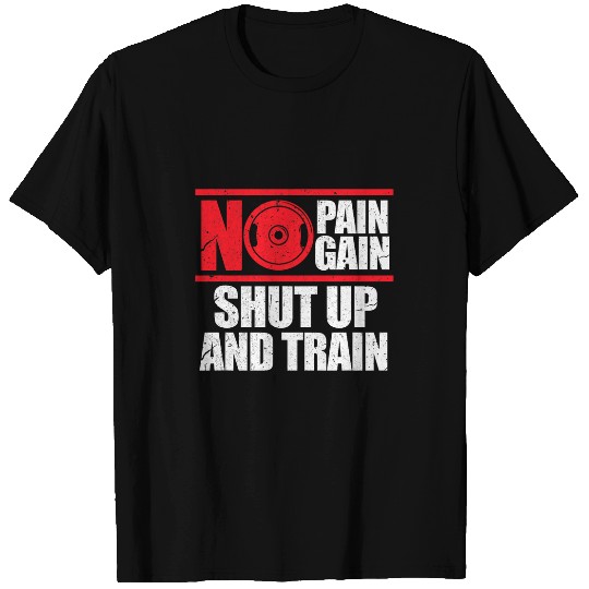 No Pain No Gain Shut Up And Train Gym Motivational Grunge T-Shirts