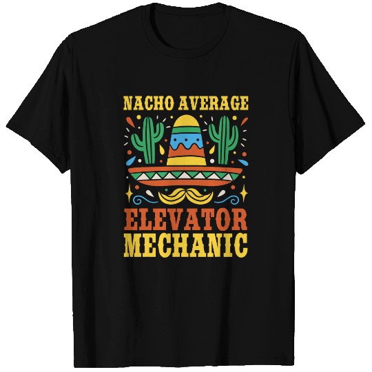 Nacho Average Elevator Mechanic Mexican Cinco De Mayo T-Shirts