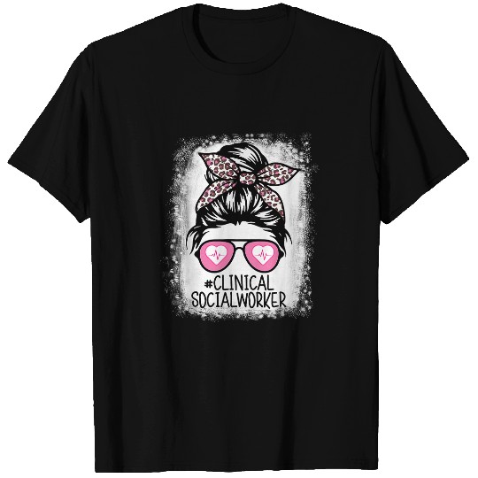 Clinical Social Worker Bleached Messy Hair Woman Bun nurses T-Shirts