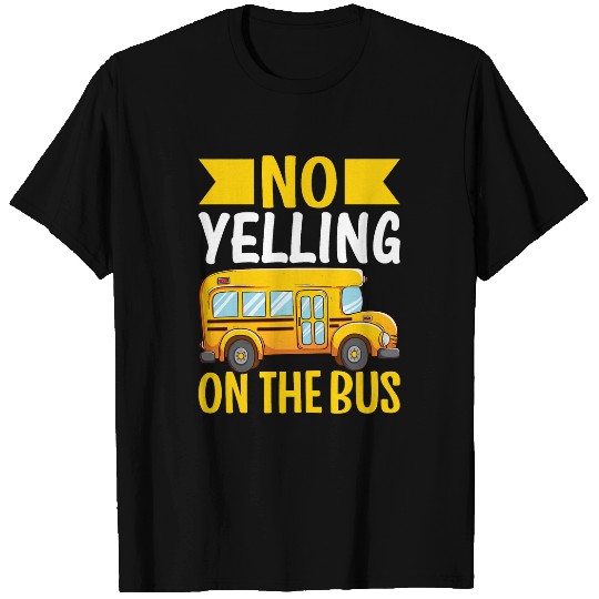 No Yelling On The Bus I School Bus Driver T-Shirts