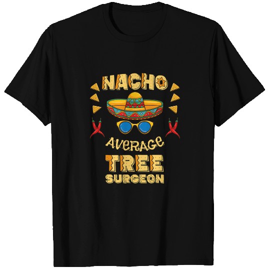 Nacho Average Tree Surgeon Cinco De Mayo T-Shirts
