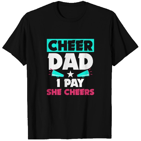 Mens Funny Cheer Dad I Pay She Cheers Cheerleader Coach T-Shirts