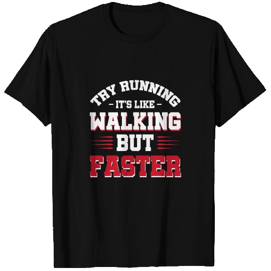 Try Running Its Like Walking But Faster T-Shirts