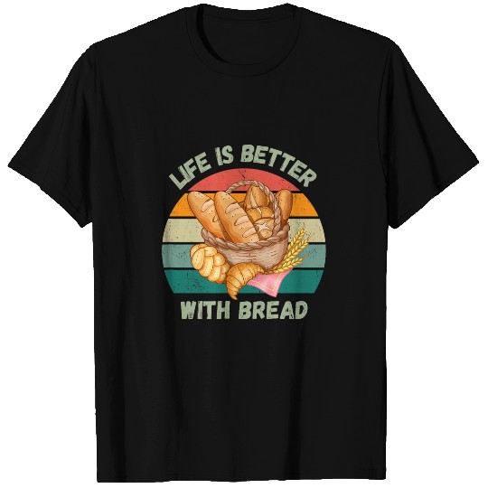 Life is better with bread Funny Chef T-Shirts