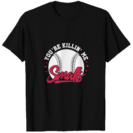 Youre Killin Me Smalls Softball Player T-Shirts