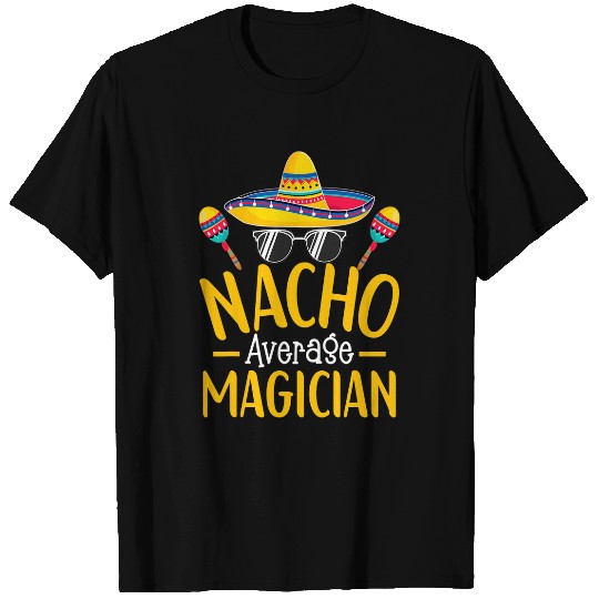 Nacho Average Magician Humor Hilarious Magician Saying 21 T-Shirts