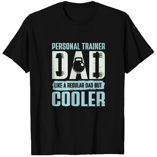 Personal Trainer Dad Like A Regular Dad But Cooler Fitness T-Shirts