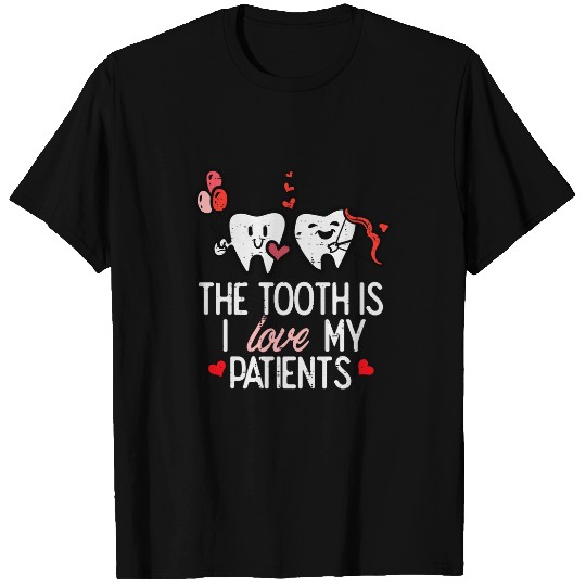 Tooth Is I Love My Patients Valentines Day dentists Women Men T-Shirts