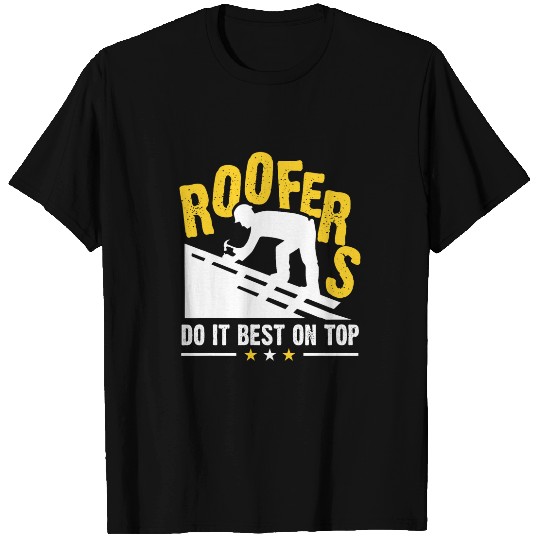 Roofers Do It bests On Top Roof Tiler Roof Carpenter Roofing T-Shirts