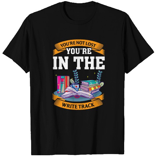 You Are Not Lost Youre In The Write Track Author Writer T-Shirts