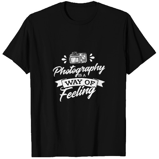 Photography is a way of feeling Design for a Photograph Fan T-Shirts