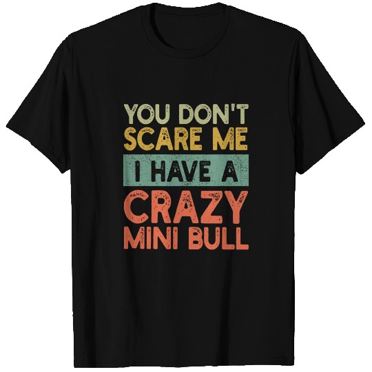 You Dont Scare Me Miniature Bull Terrier Owner Dog Retro T-Shirts