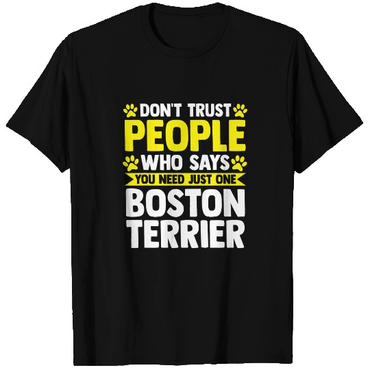 You need just one Boston Terrier Border Collie T-Shirts