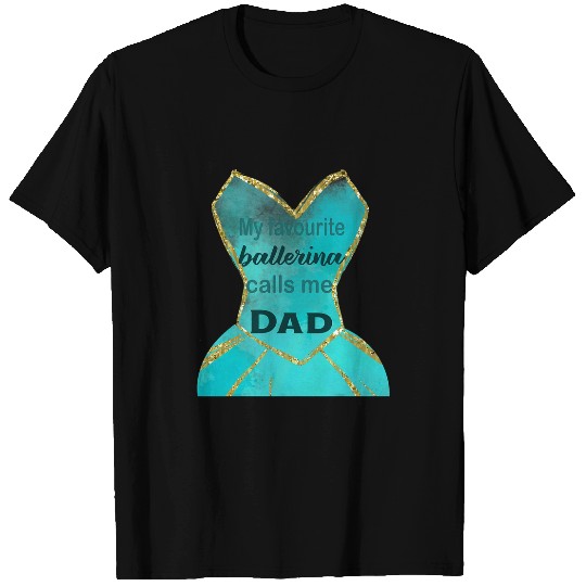 Mens Favourite ballerina calls me dad Fathers Day gift daughter T-Shirts