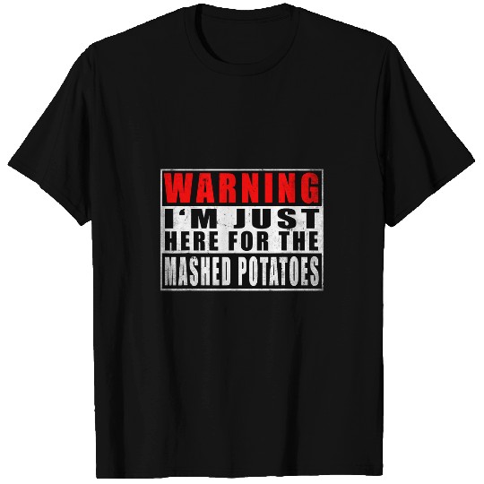 Warning Im Just Here For The Mashed Potatoes Vintage T-Shirts