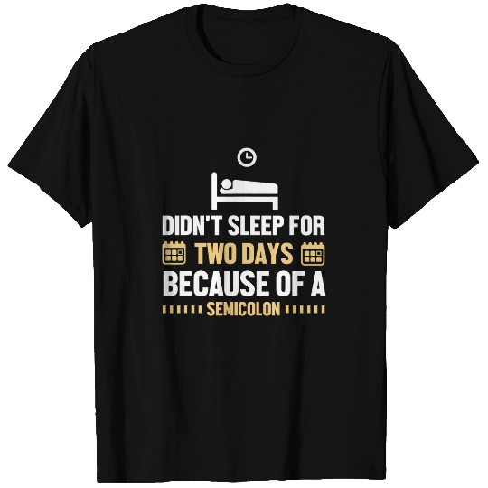 Didnt Sleep For Two Days Because Of A Semicolon Programmer T-Shirts