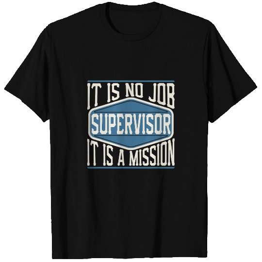 Supervisor It Is No Job It Is A Mission Funny Work T-Shirts